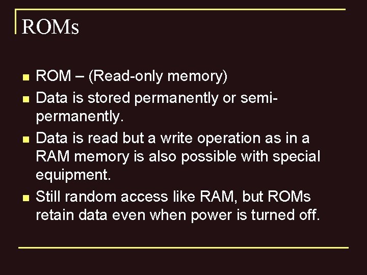 ROMs n n ROM – (Read-only memory) Data is stored permanently or semipermanently. Data