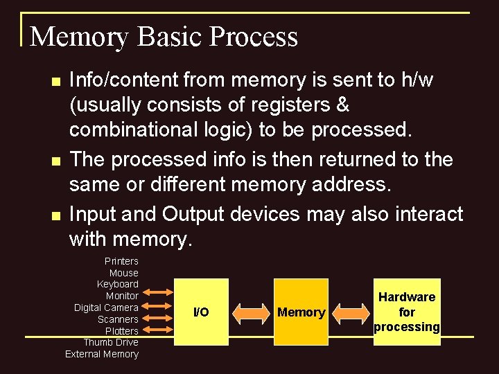 Memory Basic Process n n n Info/content from memory is sent to h/w (usually