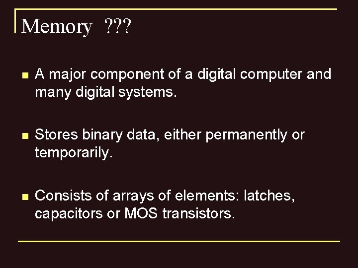 Memory ? ? ? n A major component of a digital computer and many