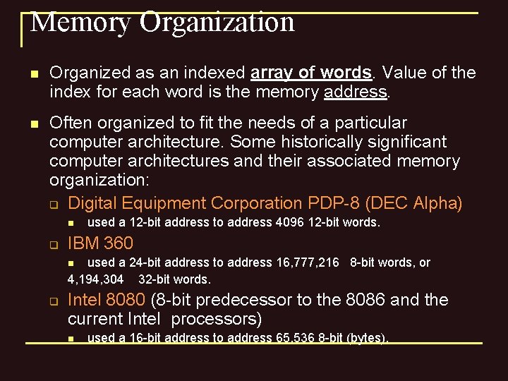 Memory Organization n Organized as an indexed array of words. Value of the index