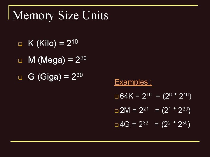 Memory Size Units q K (Kilo) = 210 q M (Mega) = 220 q