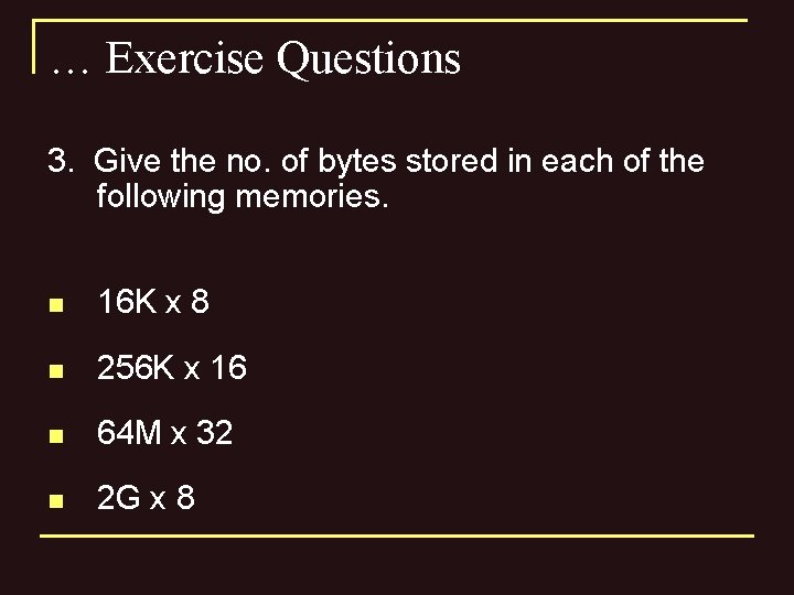 … Exercise Questions 3. Give the no. of bytes stored in each of the