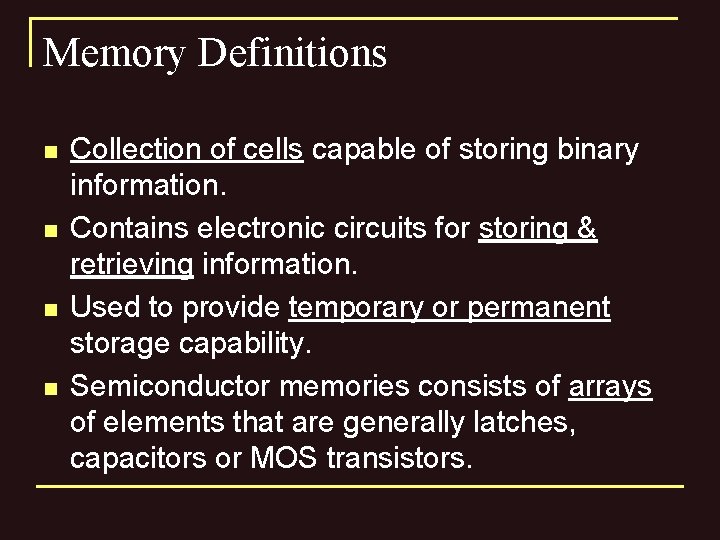 Memory Definitions n n Collection of cells capable of storing binary information. Contains electronic