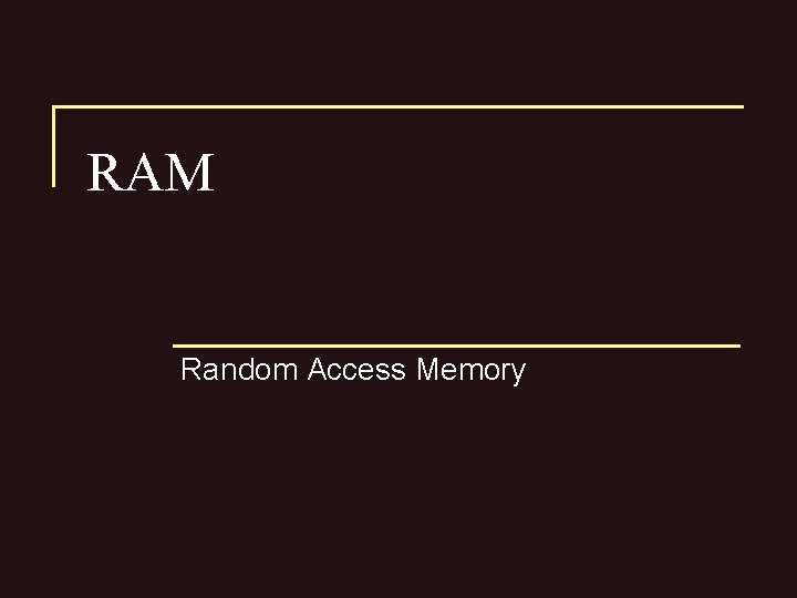 RAM Random Access Memory 