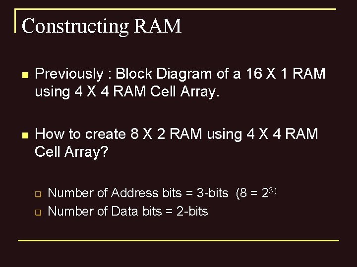 Constructing RAM n Previously : Block Diagram of a 16 X 1 RAM using