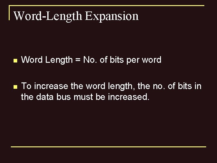 Word-Length Expansion n Word Length = No. of bits per word n To increase