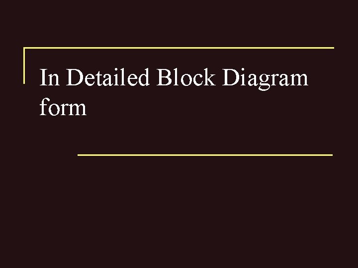 In Detailed Block Diagram form 