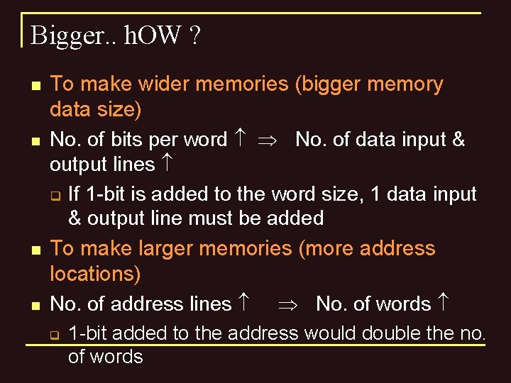 Bigger. . h. OW ? n n To make wider memories (bigger memory data