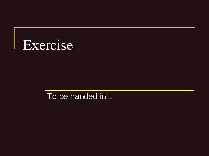 Exercise To be handed in … 