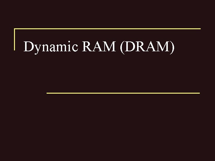 Dynamic RAM (DRAM) 