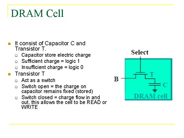 DRAM Cell n It consist of Capacitor C and Transistor T. q q q