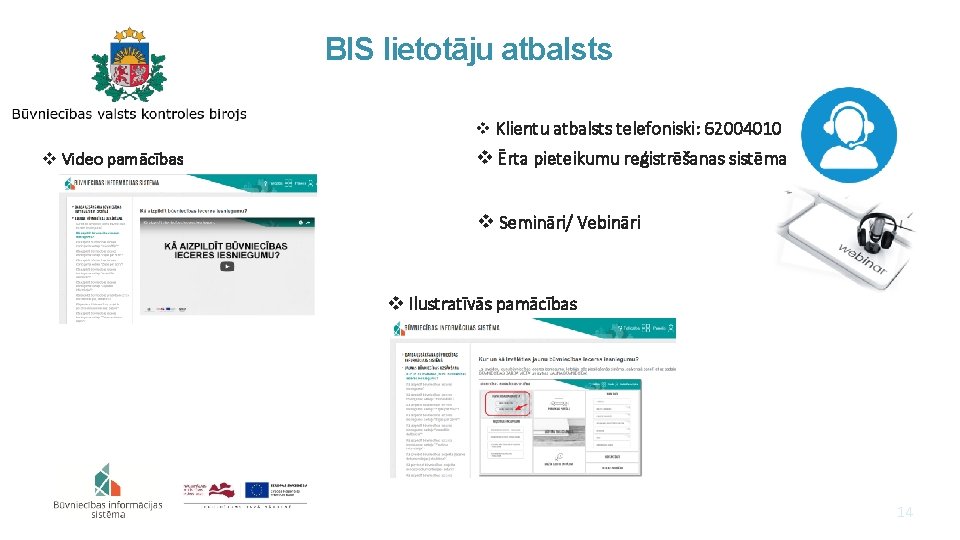 BIS lietotāju atbalsts v Klientu atbalsts telefoniski: 62004010 v Video pamācības v Ērta pieteikumu