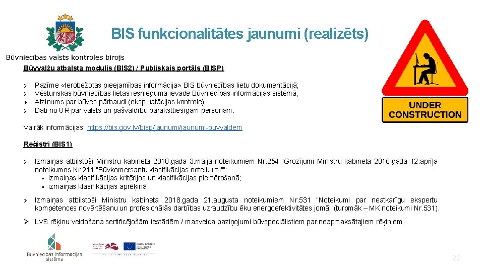 BIS funkcionalitātes jaunumi (realizēts) Būvvalžu atbalsta modulis (BIS 2) / Publiskais portāls (BISP) Ø