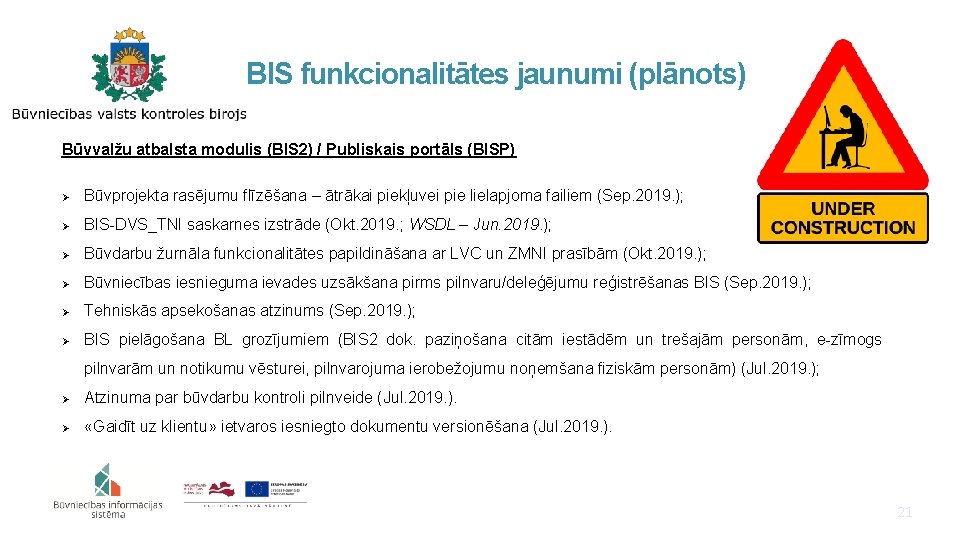 BIS funkcionalitātes jaunumi (plānots) Būvvalžu atbalsta modulis (BIS 2) / Publiskais portāls (BISP) Ø