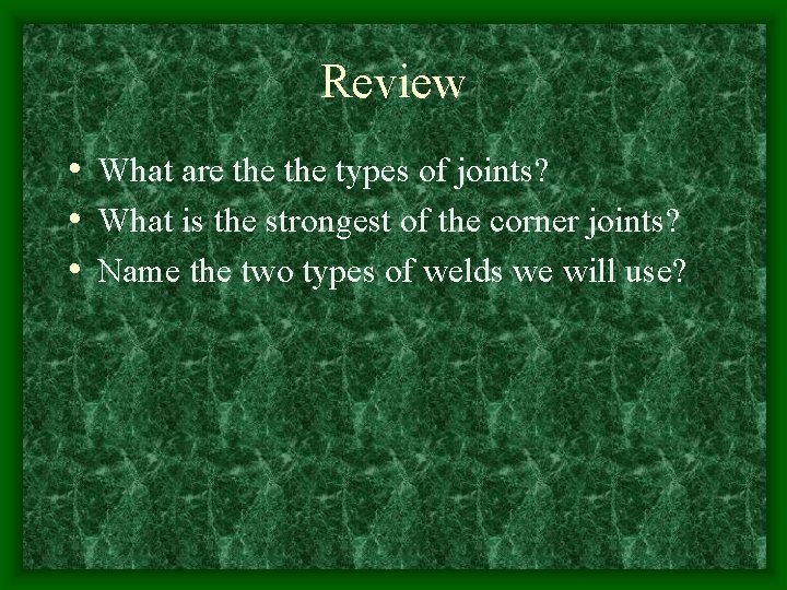 Review • What are the types of joints? • What is the strongest of