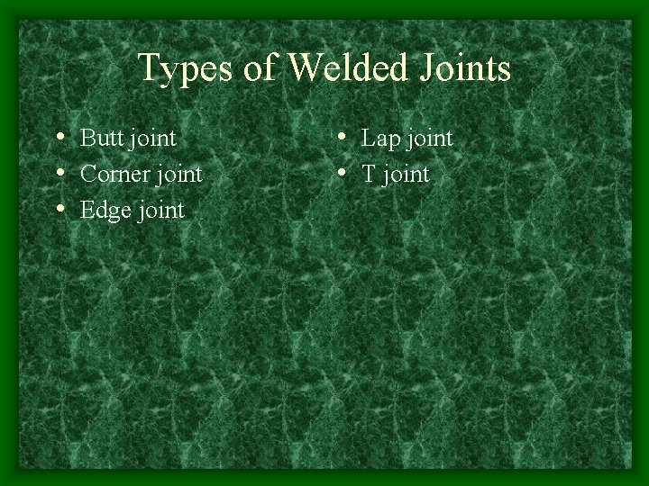 Types of Welded Joints • Butt joint • Corner joint • Edge joint •