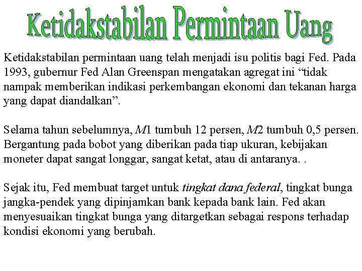 Ketidakstabilan permintaan uang telah menjadi isu politis bagi Fed. Pada 1993, gubernur Fed Alan