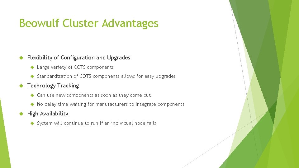 Beowulf Cluster Advantages Flexibility of Configuration and Upgrades Large variety of COTS components Standardization