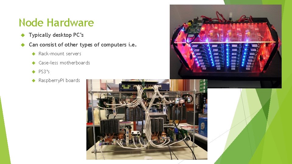 Node Hardware Typically desktop PC’s Can consist of other types of computers i. e.