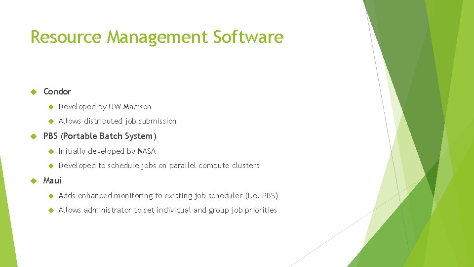 Resource Management Software Condor Developed by UW-Madison Allows distributed job submission PBS (Portable Batch