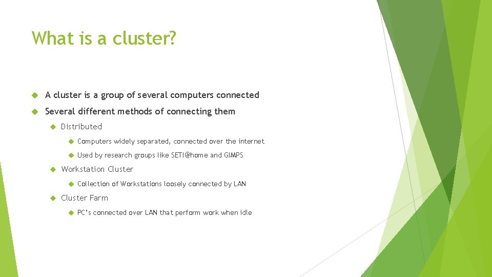 What is a cluster? A cluster is a group of several computers connected Several