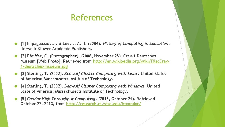 References [1] Impagliazzo, J. , & Lee, J. A. N. (2004). History of Computing