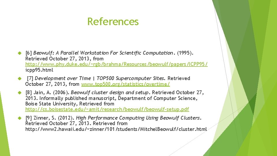 References [6] Beowulf: A Parallel Workstation For Scientific Computation. (1995). Retrieved October 27, 2013,