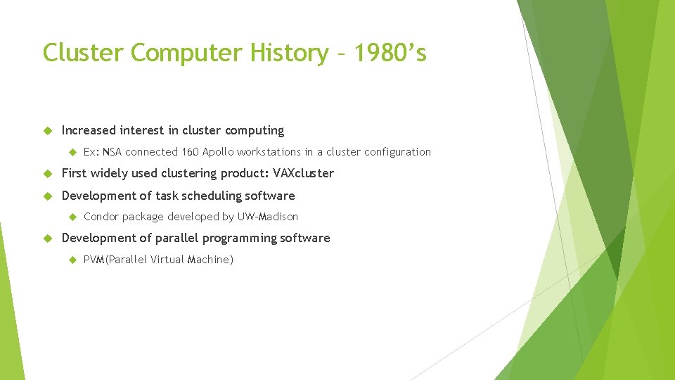 Cluster Computer History – 1980’s Increased interest in cluster computing Ex: NSA connected 160