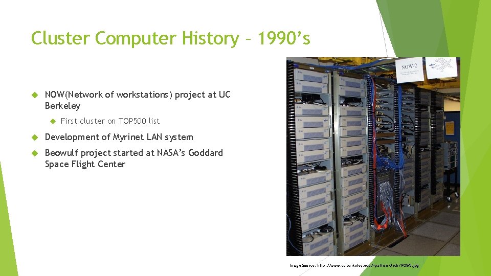 Cluster Computer History – 1990’s NOW(Network of workstations) project at UC Berkeley First cluster