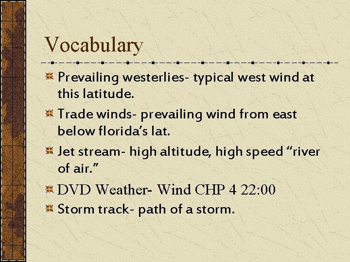 Vocabulary Prevailing westerlies- typical west wind at this latitude. Trade winds- prevailing wind from