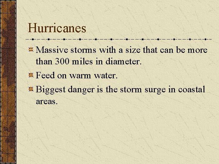 Hurricanes Massive storms with a size that can be more than 300 miles in