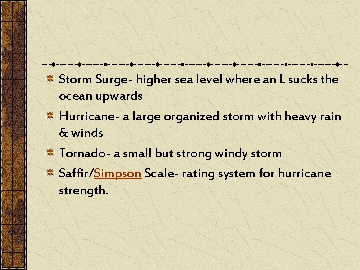 Storm Surge- higher sea level where an L sucks the ocean upwards Hurricane- a