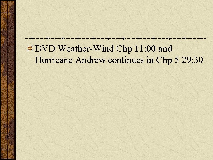 DVD Weather-Wind Chp 11: 00 and Hurricane Andrew continues in Chp 5 29: 30
