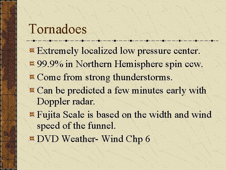 Tornadoes Extremely localized low pressure center. 99. 9% in Northern Hemisphere spin ccw. Come