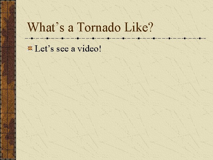 What’s a Tornado Like? Let’s see a video! 