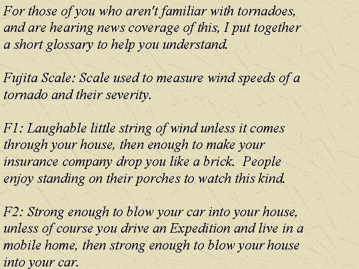 For those of you who aren't familiar with tornadoes, and are hearing news coverage