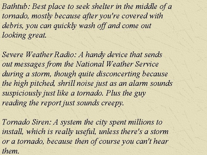 Bathtub: Best place to seek shelter in the middle of a tornado, mostly because