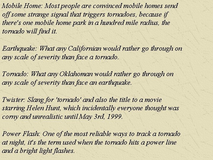 Mobile Home: Most people are convinced mobile homes send off some strange signal that