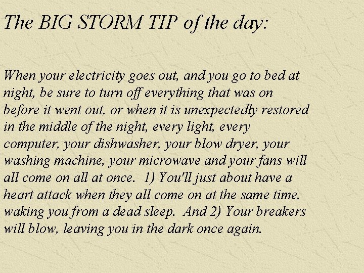 The BIG STORM TIP of the day: When your electricity goes out, and you