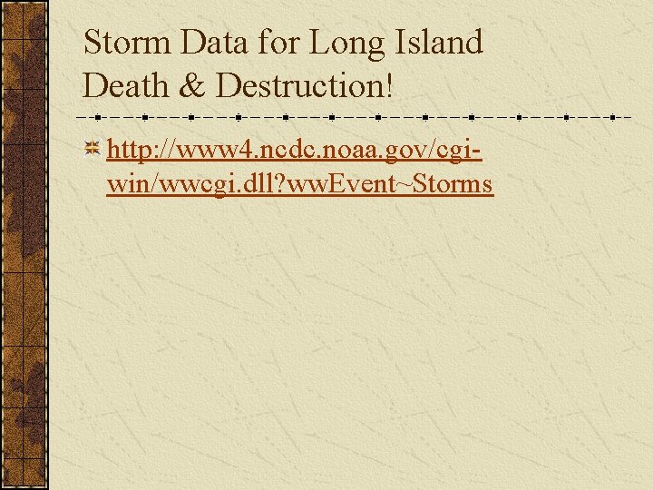 Storm Data for Long Island Death & Destruction! http: //www 4. ncdc. noaa. gov/cgiwin/wwcgi.