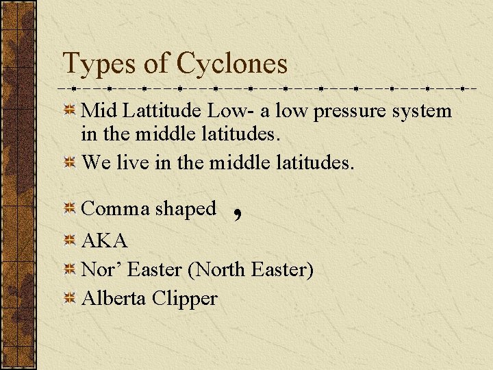 Types of Cyclones Mid Lattitude Low- a low pressure system in the middle latitudes.