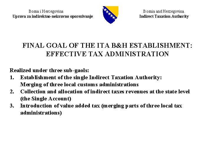  Bosna i Hercegovina Bosnia and Herzegovina Uprava za indirektno-neizravno oporezivanje Indirect Taxation Authority