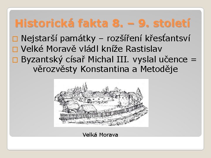 Historická fakta 8. – 9. století � Nejstarší památky – rozšíření křesťantsví � Velké
