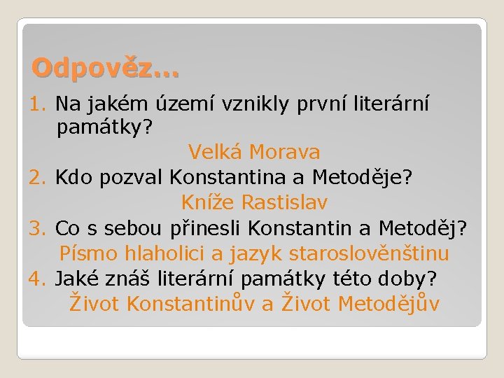 Odpověz… 1. Na jakém území vznikly první literární památky? Velká Morava 2. Kdo pozval