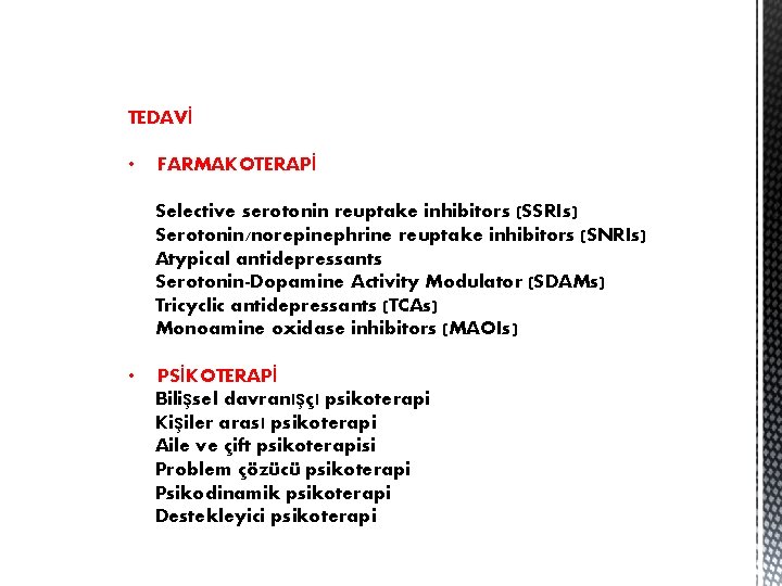 TEDAVİ • FARMAKOTERAPİ Selective serotonin reuptake inhibitors (SSRIs) Serotonin/norepinephrine reuptake inhibitors (SNRIs) Atypical antidepressants