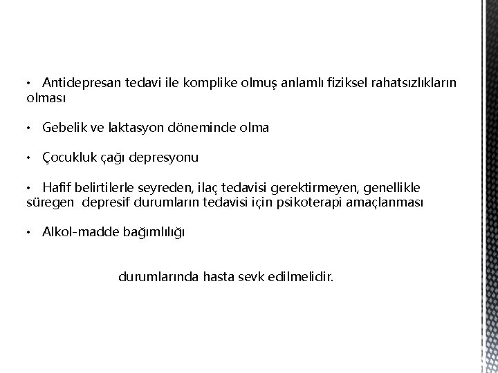  • Antidepresan tedavi ile komplike olmuş anlamlı fiziksel rahatsızlıkların olması • Gebelik ve