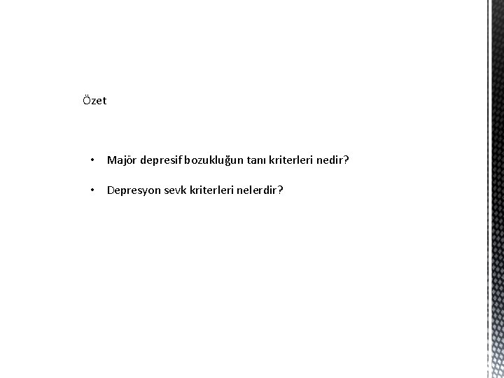 Özet • Majör depresif bozukluğun tanı kriterleri nedir? • Depresyon sevk kriterleri nelerdir? 