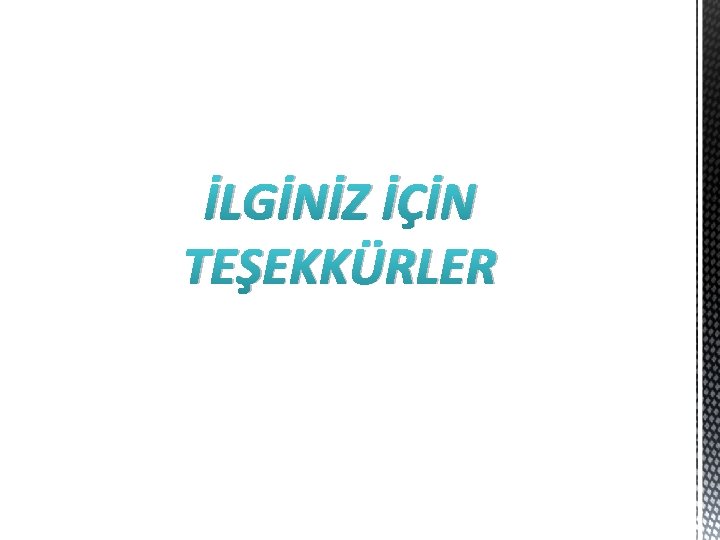 İLGİNİZ İÇİN TEŞEKKÜRLER 