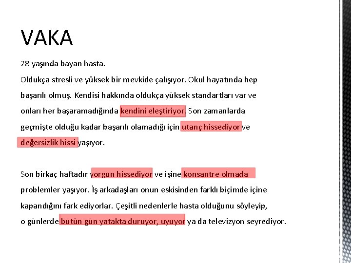 VAKA 28 yaşında bayan hasta. Oldukça stresli ve yüksek bir mevkide çalışıyor. Okul hayatında