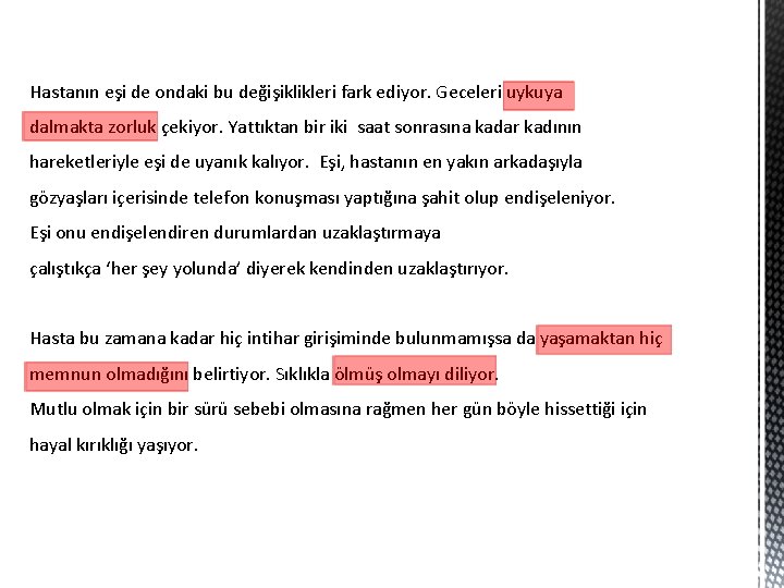 Hastanın eşi de ondaki bu değişiklikleri fark ediyor. Geceleri uykuya dalmakta zorluk çekiyor. Yattıktan